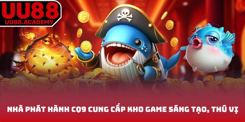 Nhà phát hành CQ9 cung cấp kho game sáng tạo, thú vị