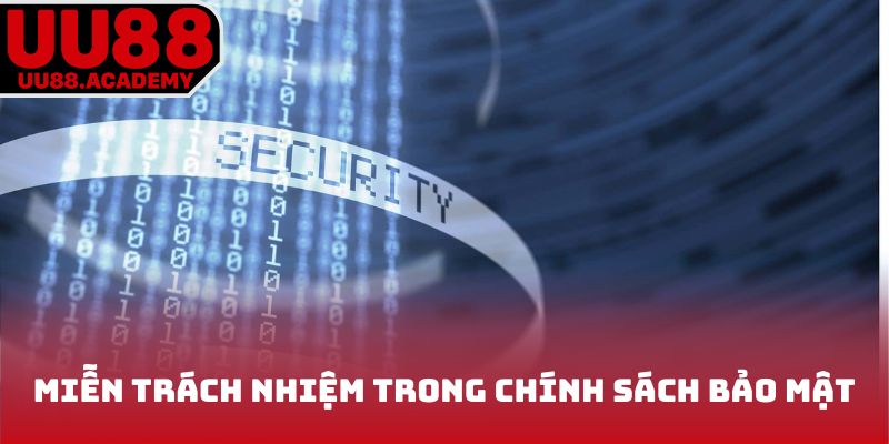 Miễn trách nhiệm đề cập trong chính sách bảo mật UU88 
