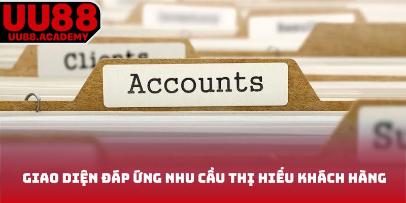 Giao diện đáp ứng nhu cầu thị hiếu khách hàng