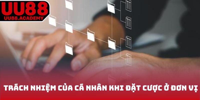 Trách nhiệm cá nhân khi đặt cược ở đơn vị