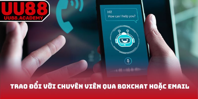 Trao đổi với chuyên viên qua boxchat hoặc email