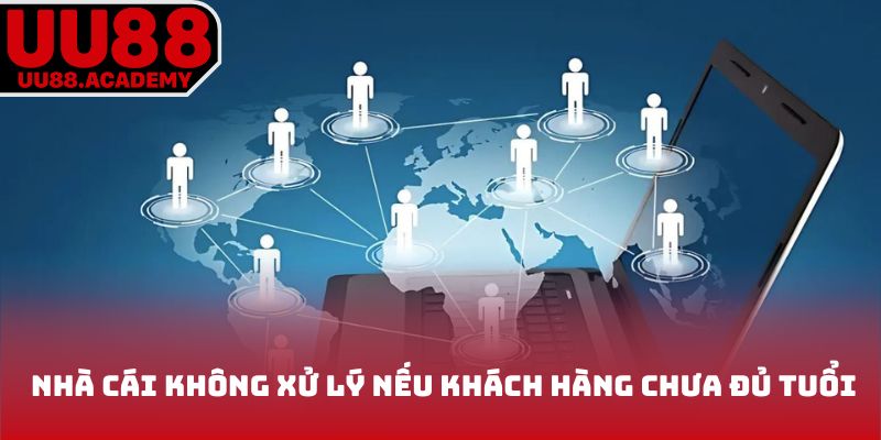 Nhà cái không xử lý nếu khách hàng chưa đủ tuổi 
