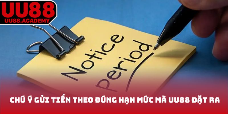 Chú ý gửi tiền theo đúng hạn mức mà đơn vị đặt ra