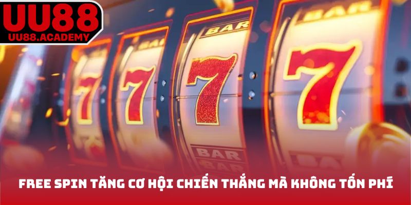 Free spin tăng cơ hội chiến thắng mà không tốn phí