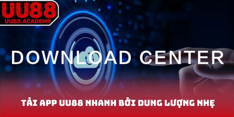 Tải app UU88 nhanh bởi dung lượng nhẹ